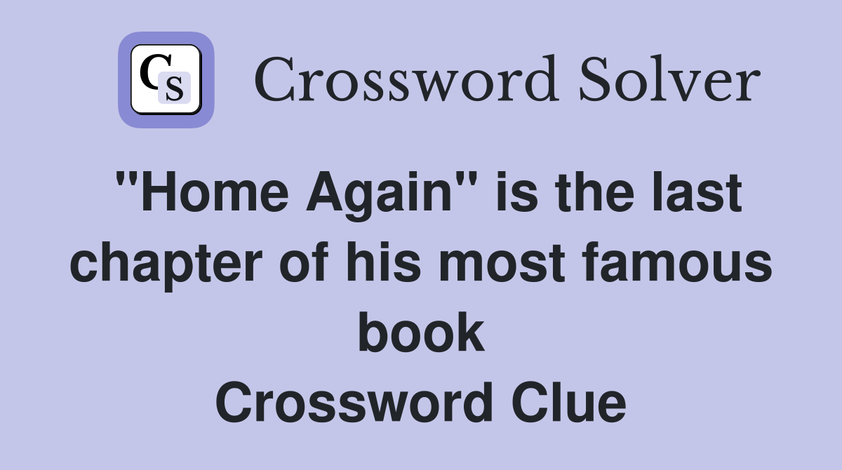 "Home Again" is the last chapter of his most famous book Crossword Clue
