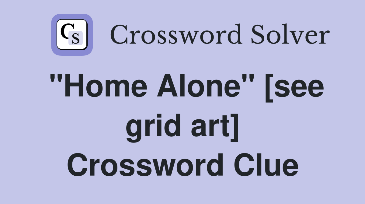 "Home Alone" [see grid art] Crossword Clue