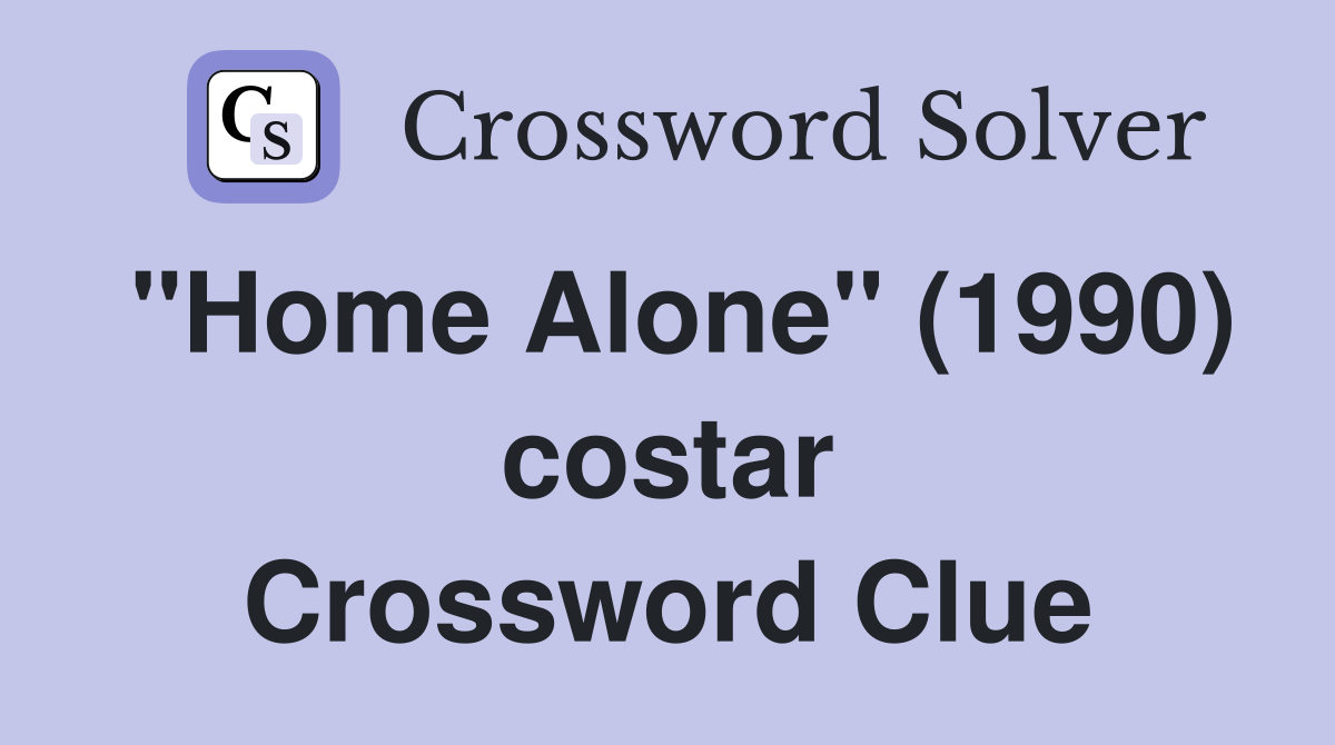 "Home Alone" (1990) costar Crossword Clue