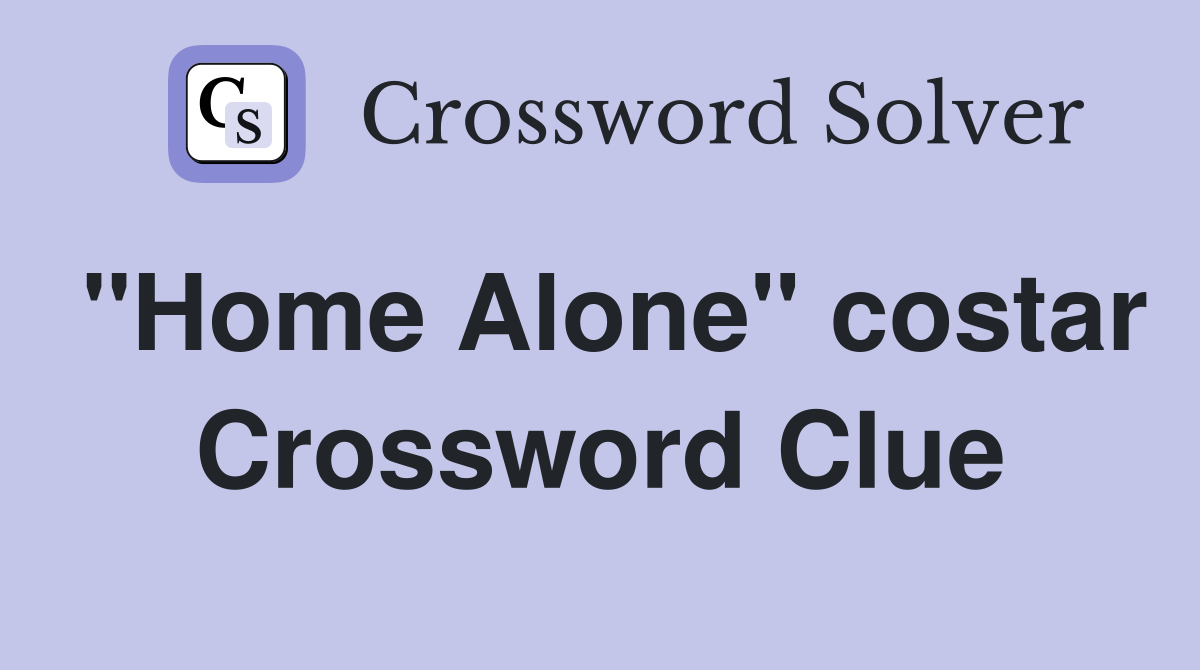 "Home Alone" costar Crossword Clue