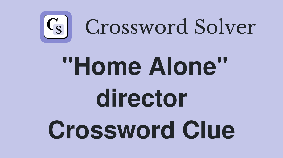 "Home Alone" director Crossword Clue