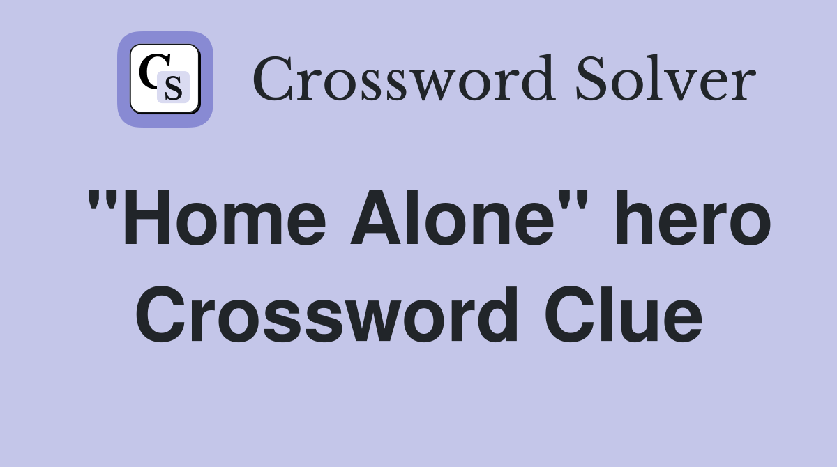 "Home Alone" hero Crossword Clue