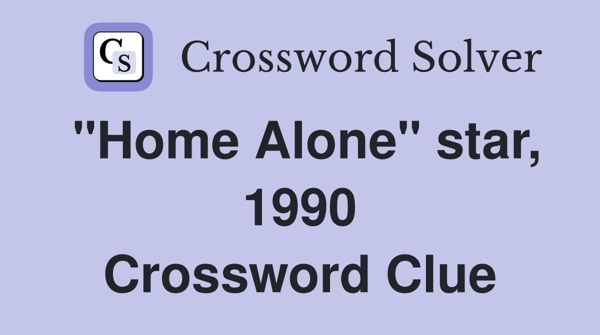 "Home Alone" star, 1990 Crossword Clue
