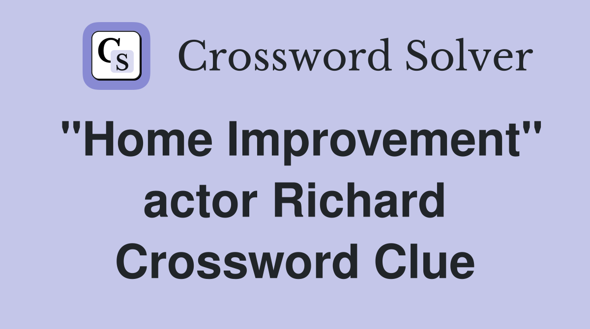 "Home Improvement" actor Richard Crossword Clue