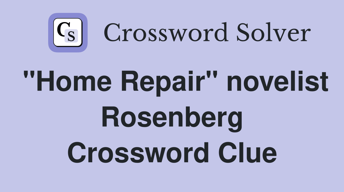 "Home Repair" novelist Rosenberg Crossword Clue
