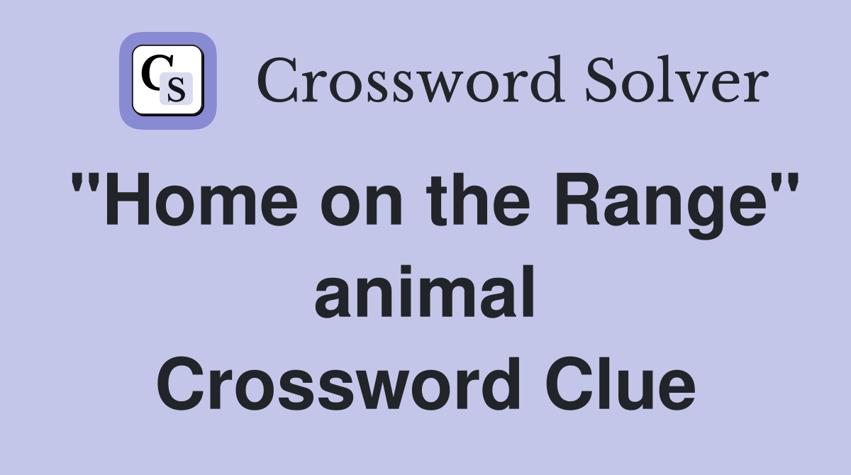 "Home on the Range" animal Crossword Clue