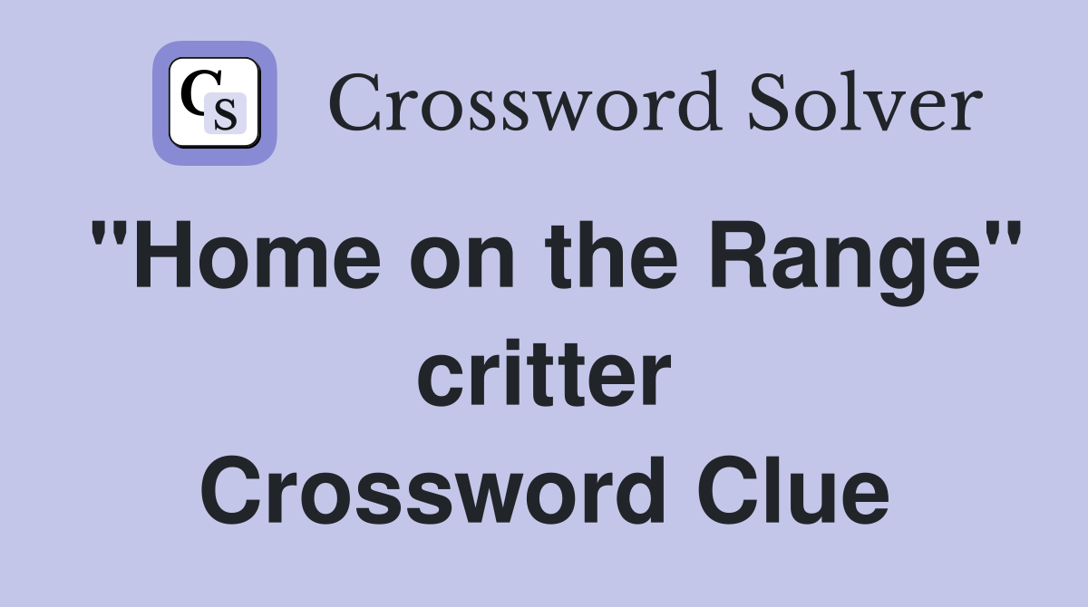 "Home on the Range" critter Crossword Clue