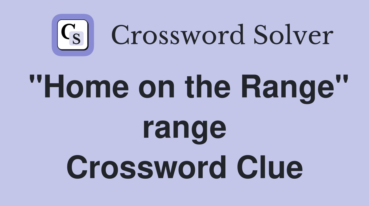 "Home on the Range" range Crossword Clue