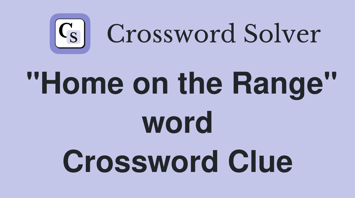 "Home on the Range" word Crossword Clue