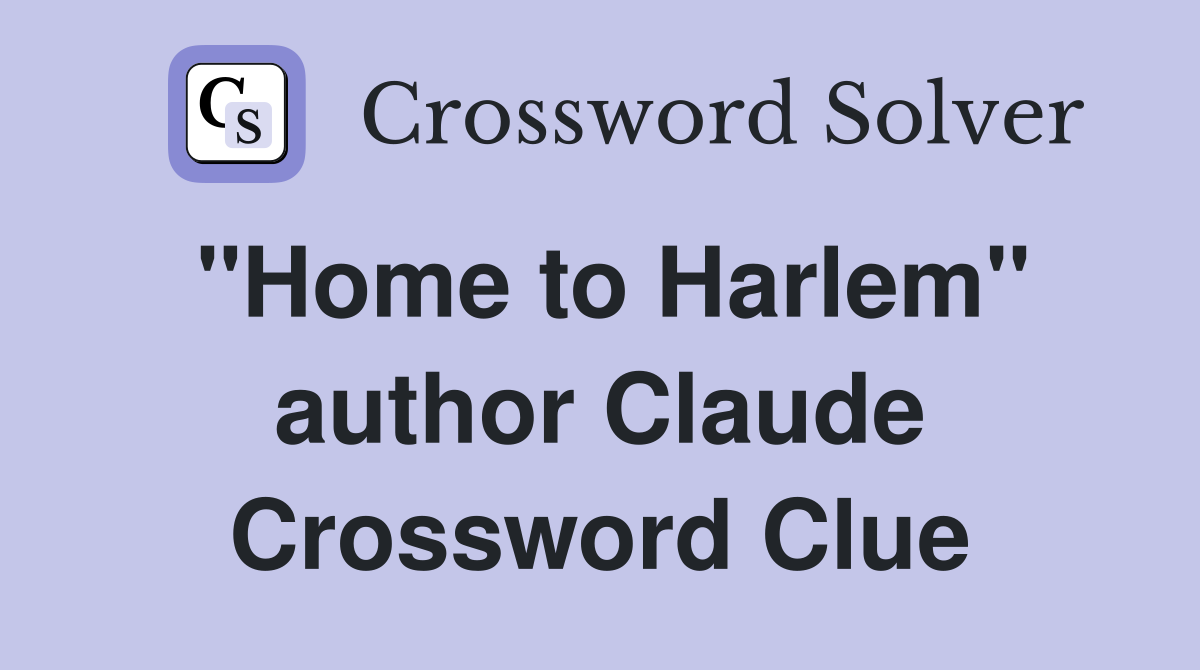 "Home to Harlem" author Claude Crossword Clue