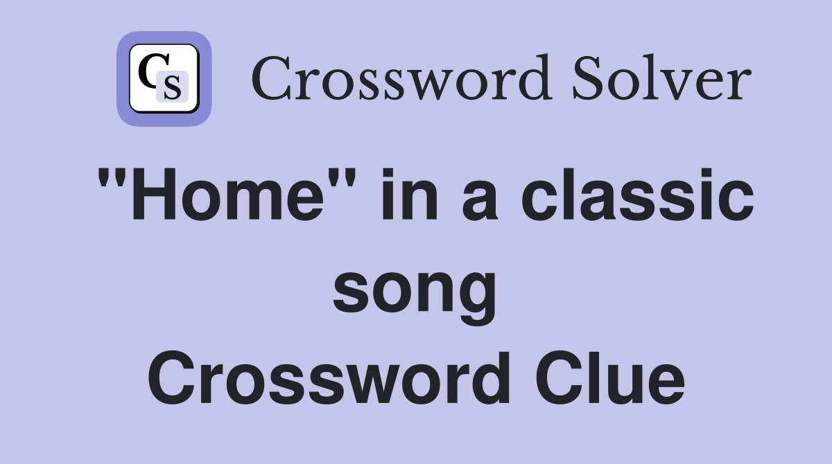 "Home" in a classic song Crossword Clue