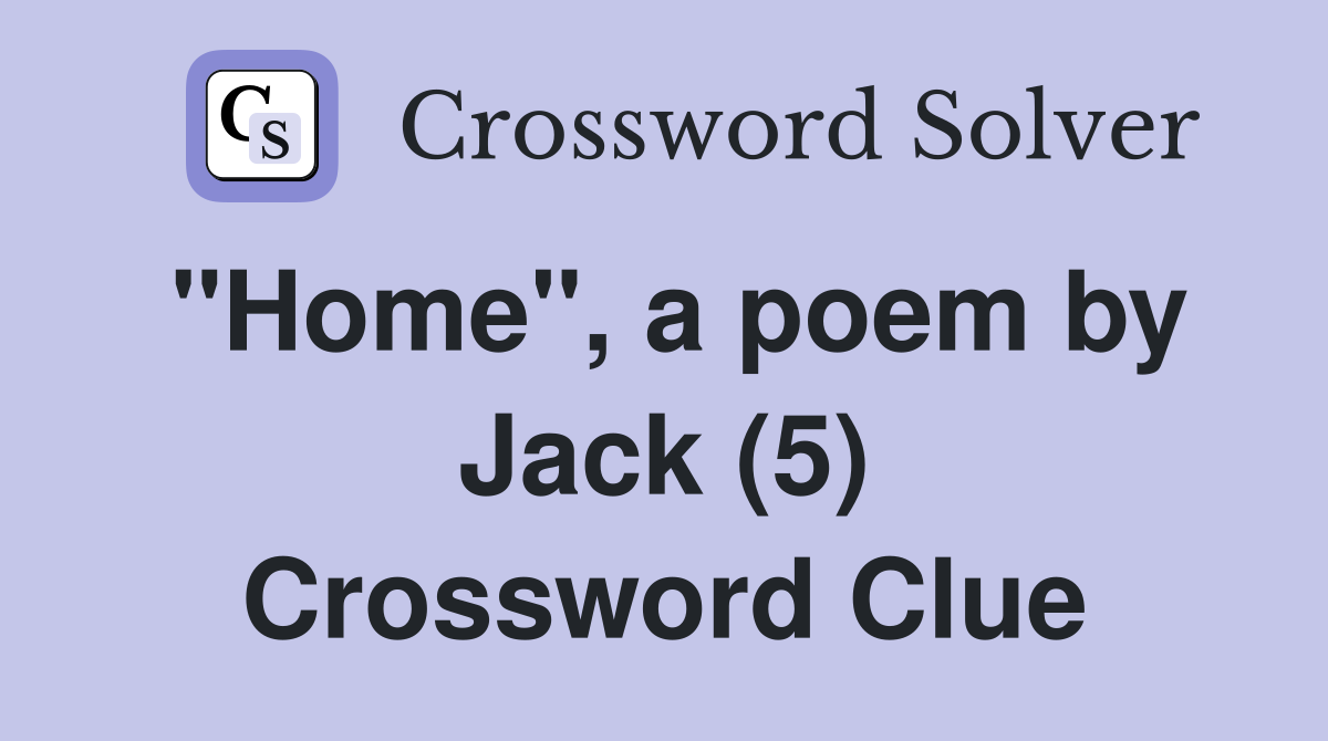 "Home", a poem by Jack (5) Crossword Clue