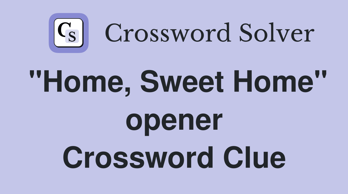 "Home, Sweet Home" opener Crossword Clue