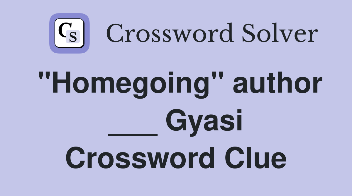 "Homegoing" author ___ Gyasi Crossword Clue