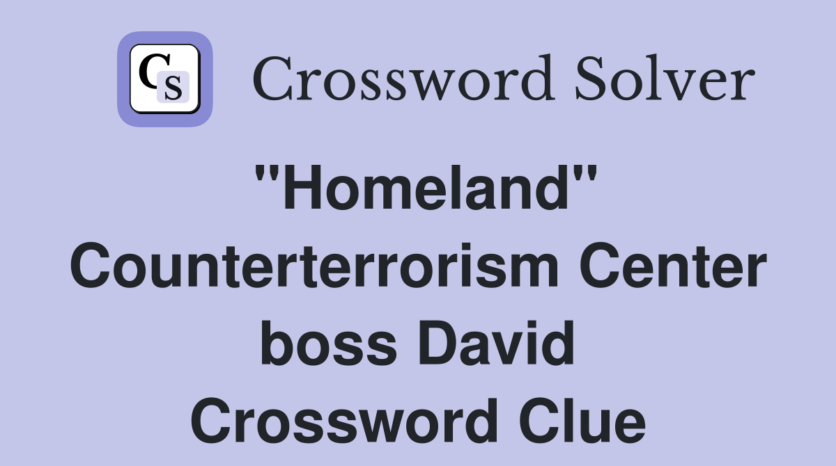 "Homeland" Counterterrorism Center boss David Crossword Clue