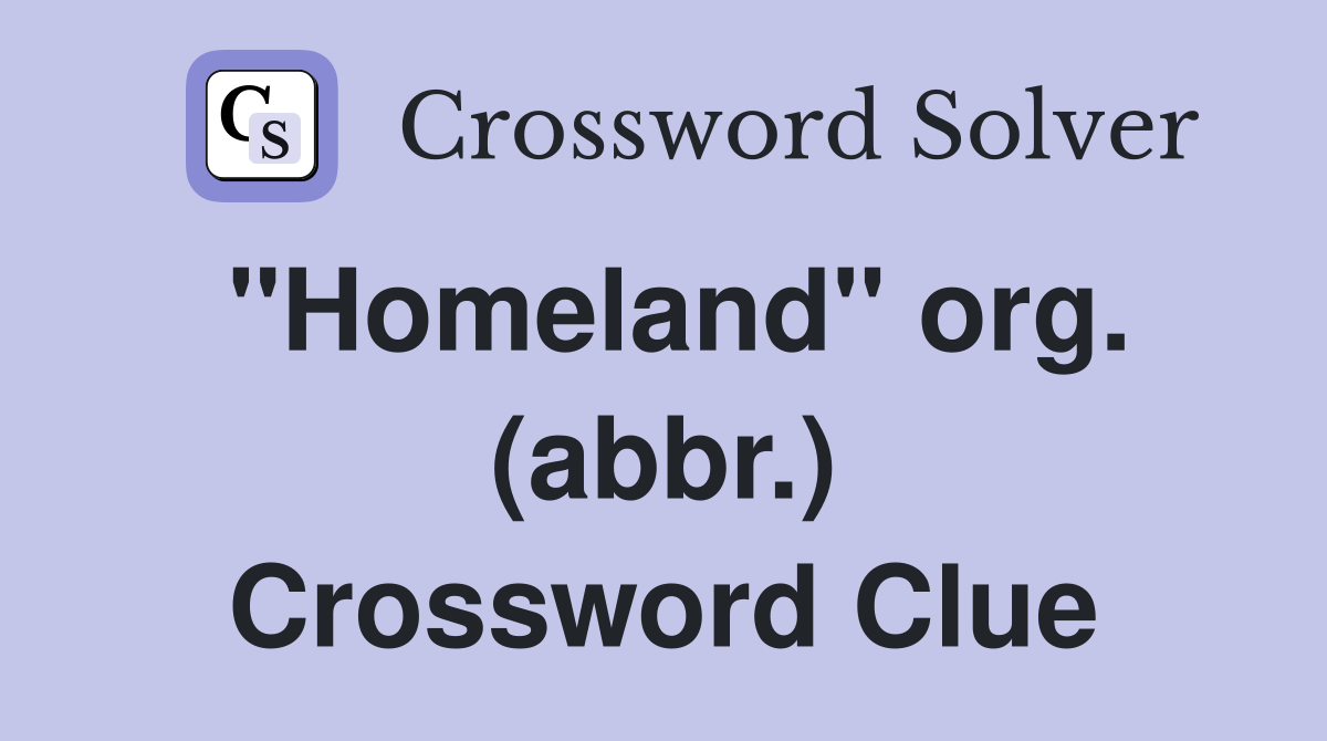 "Homeland" org. (abbr.) Crossword Clue
