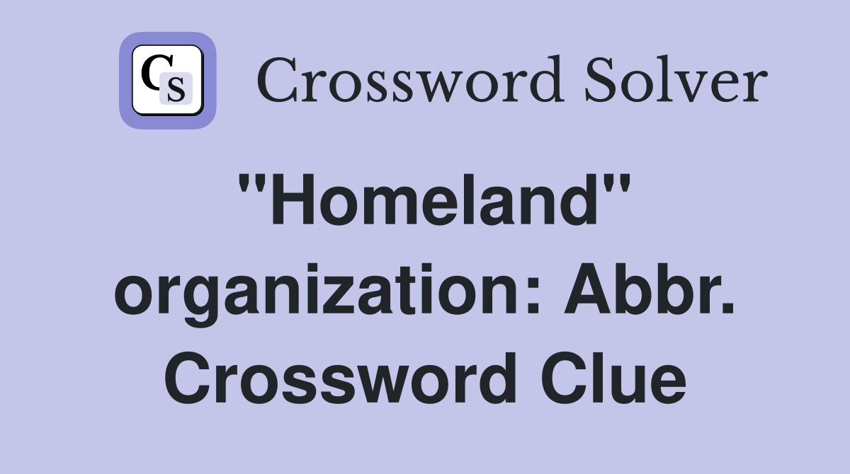 "Homeland" organization: Abbr. Crossword Clue