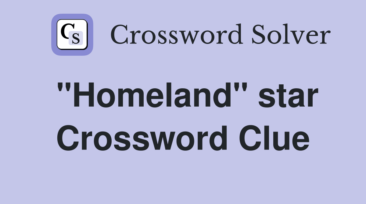 "Homeland" star Crossword Clue