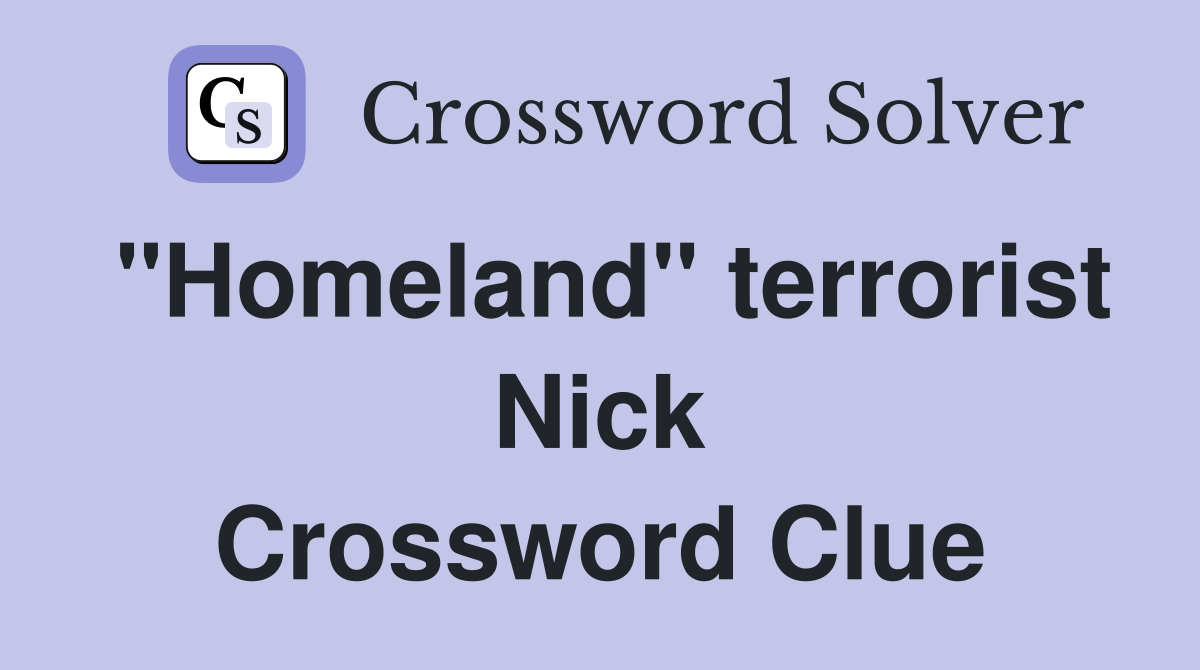 "Homeland" terrorist Nick Crossword Clue