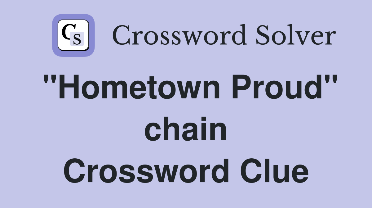 "Hometown Proud" chain Crossword Clue