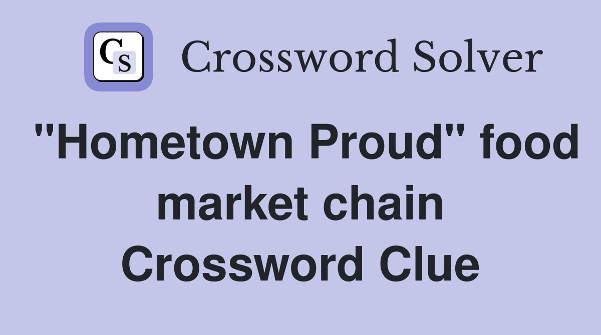 "Hometown Proud" food market chain Crossword Clue