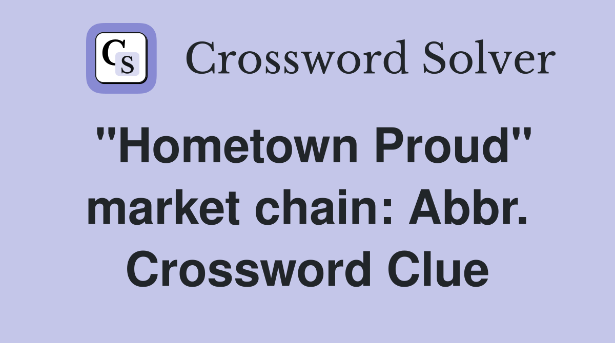 "Hometown Proud" market chain: Abbr. Crossword Clue