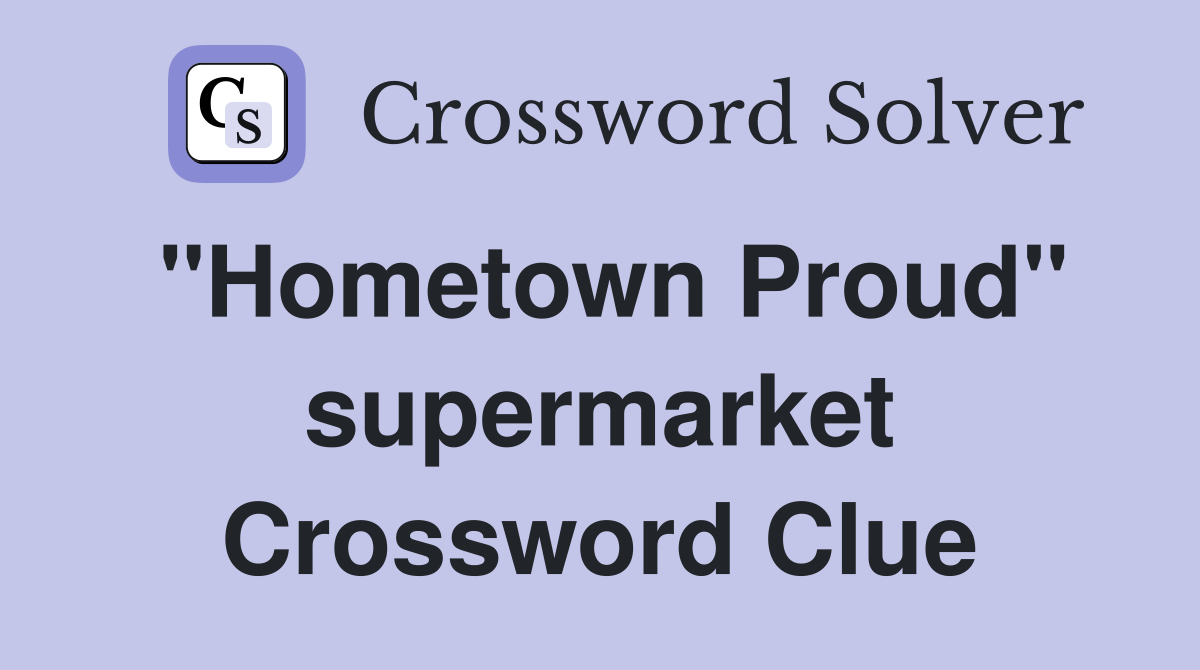 "Hometown Proud" supermarket Crossword Clue