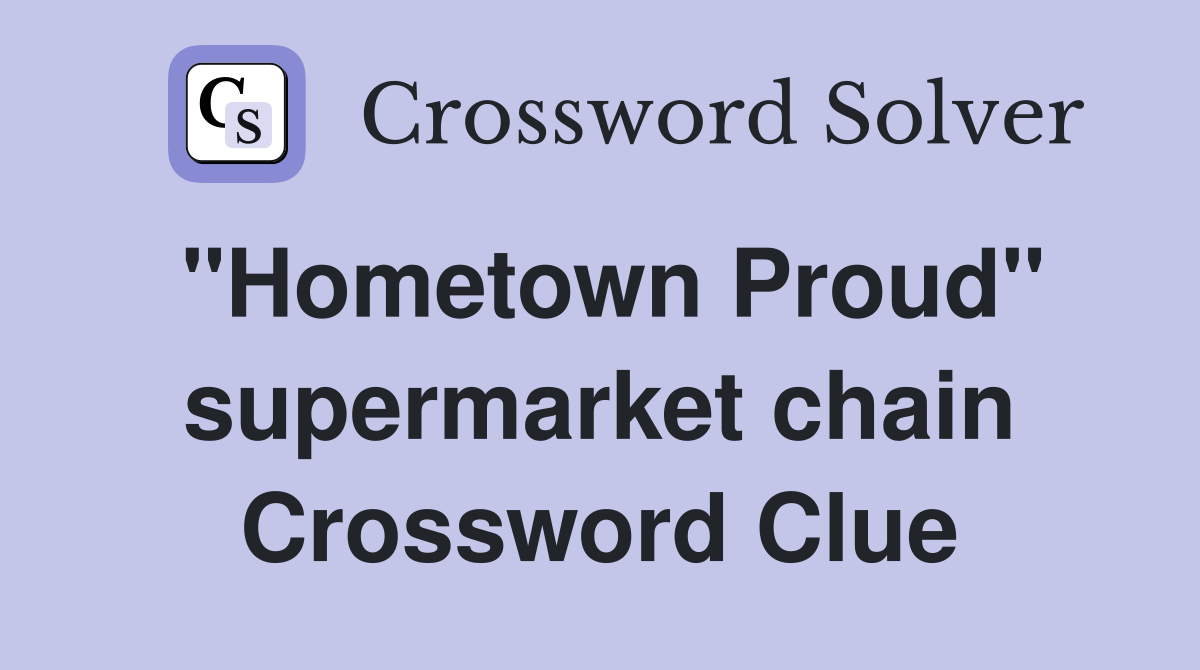 "Hometown Proud" supermarket chain Crossword Clue