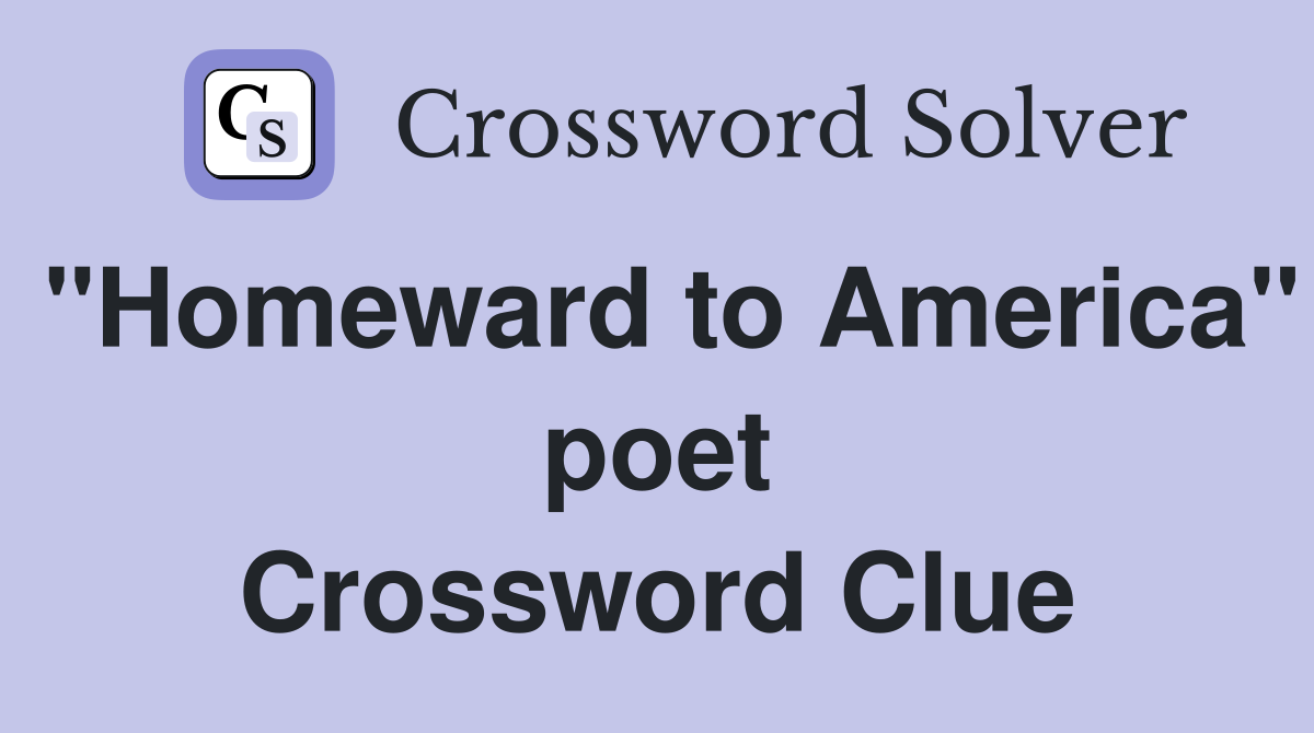 "Homeward to America" poet Crossword Clue