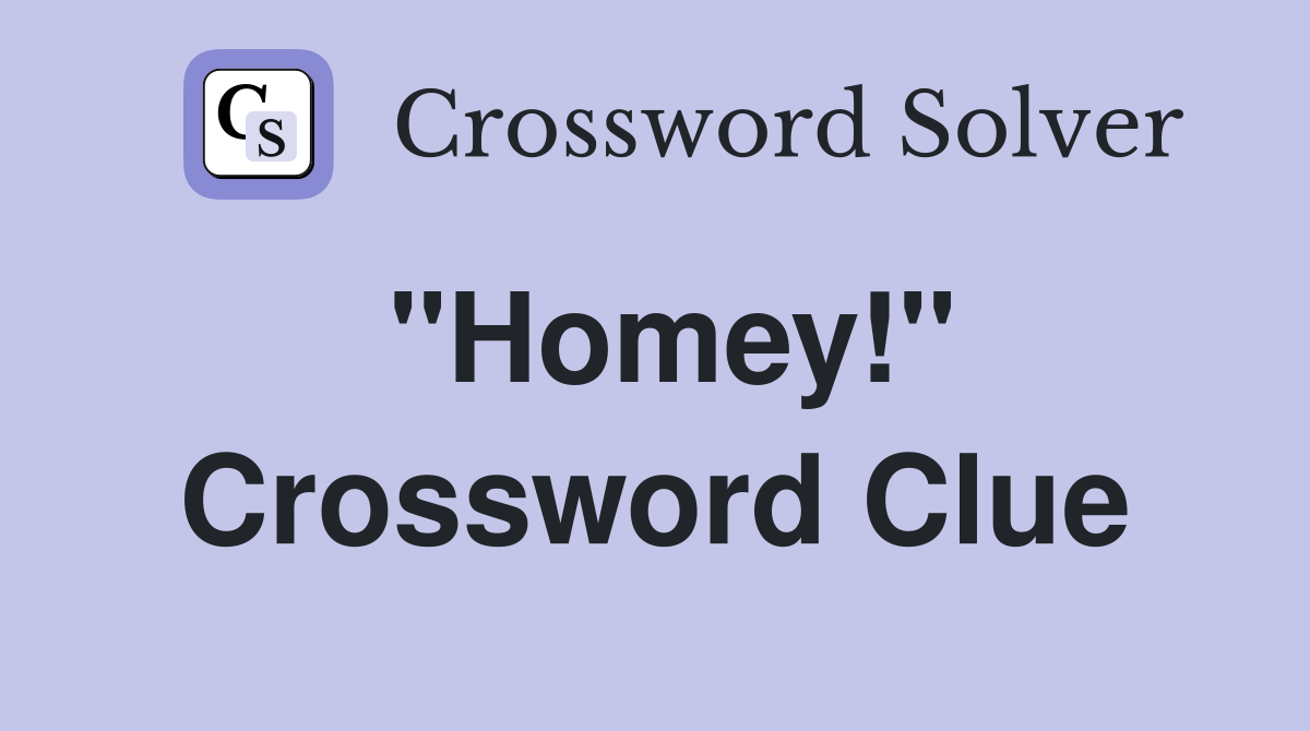 "Homey!" Crossword Clue