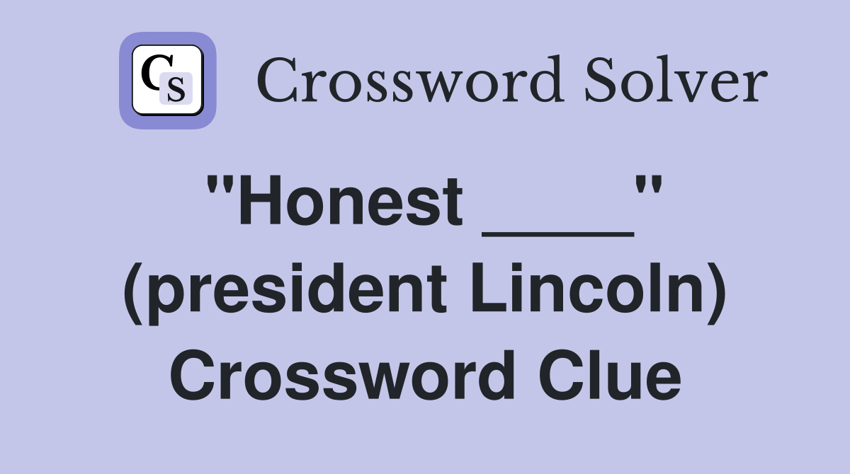 "Honest ____" (president Lincoln) Crossword Clue