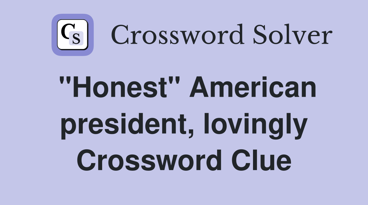 "Honest" American president, lovingly Crossword Clue