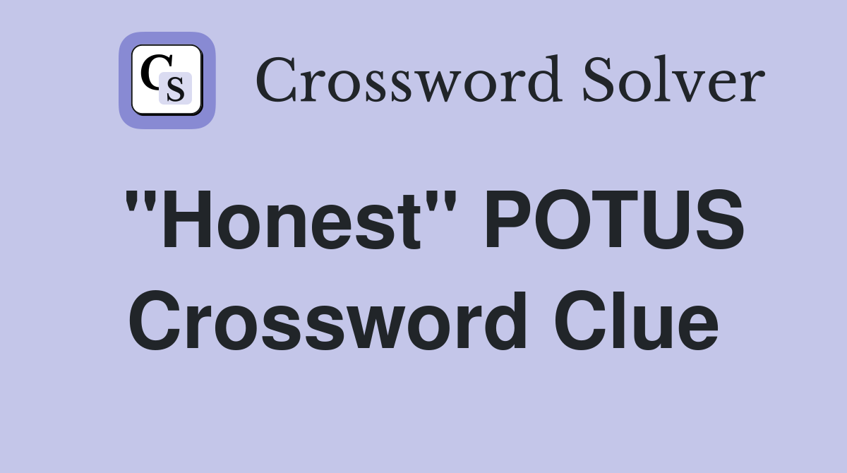 "Honest" POTUS Crossword Clue