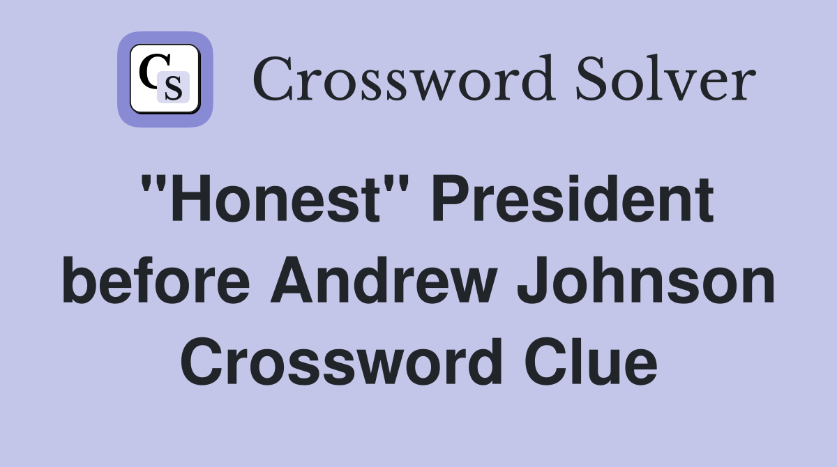 "Honest" President before Andrew Johnson Crossword Clue