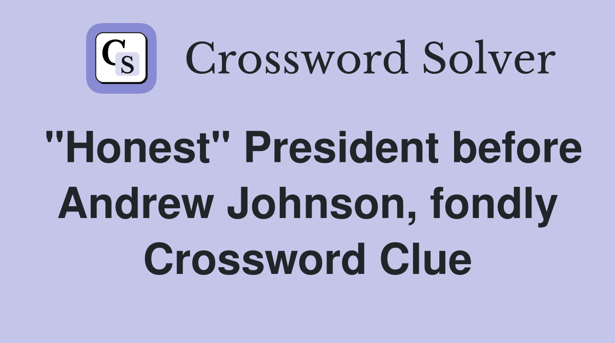 "Honest" President before Andrew Johnson, fondly Crossword Clue