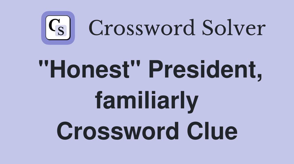 "Honest" President, familiarly Crossword Clue