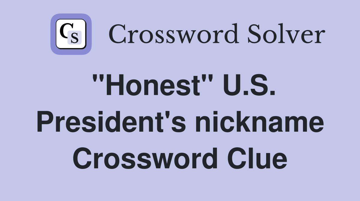"Honest" U.S. President's nickname Crossword Clue
