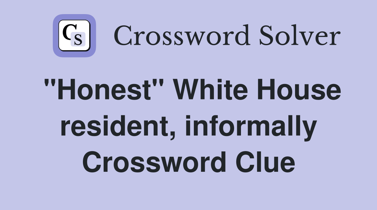 "Honest" White House resident, informally Crossword Clue