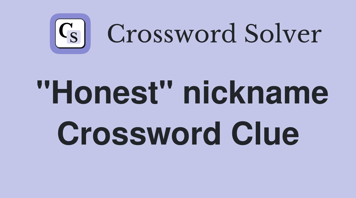 "Honest" nickname Crossword Clue