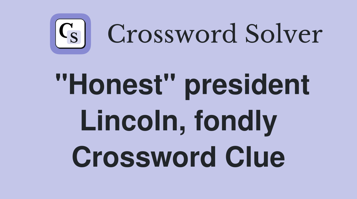 "Honest" president Lincoln, fondly Crossword Clue