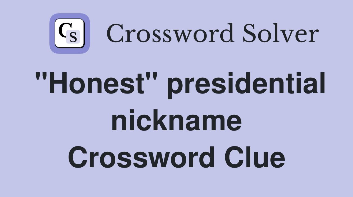 "Honest" presidential nickname Crossword Clue
