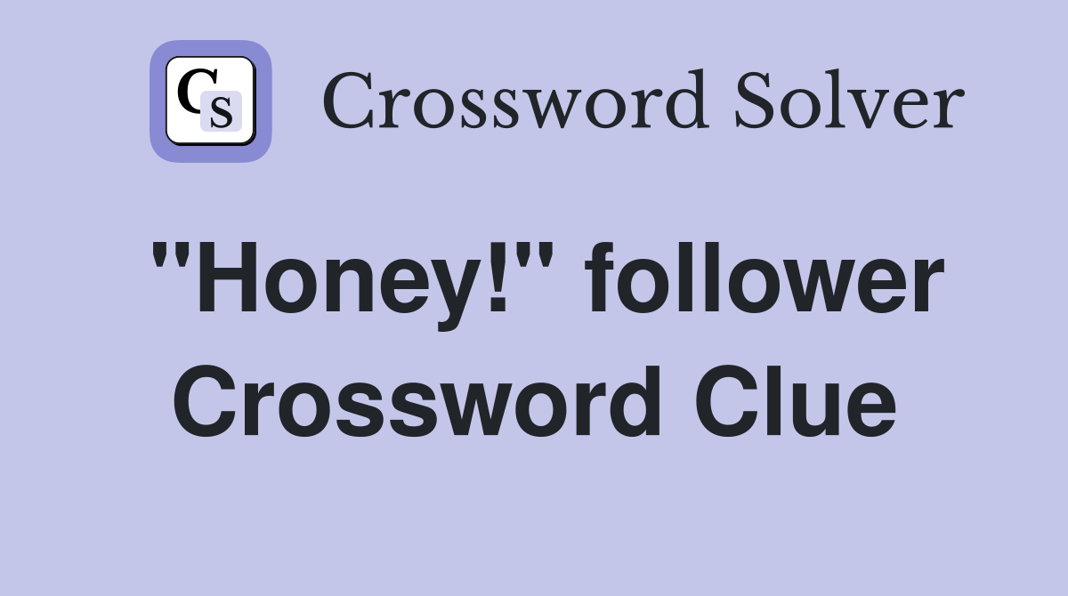 "Honey!" follower Crossword Clue