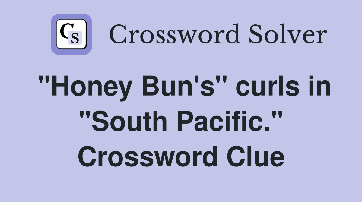 "Honey Bun's" curls in "South Pacific." Crossword Clue