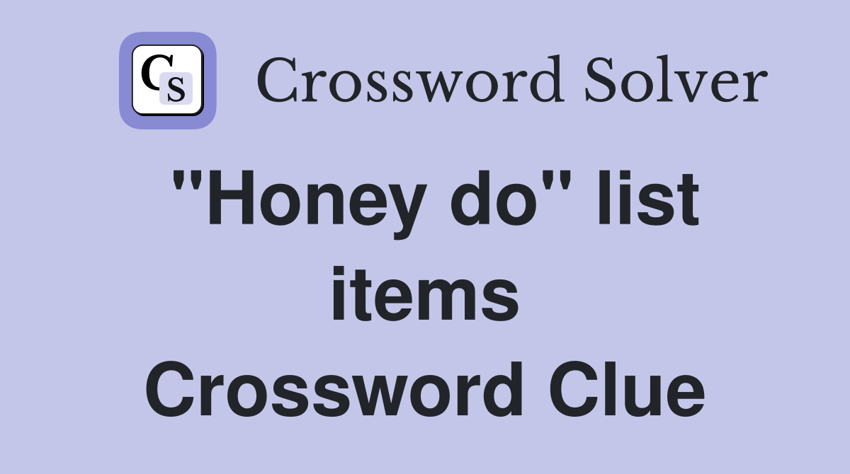 "Honey do" list items Crossword Clue