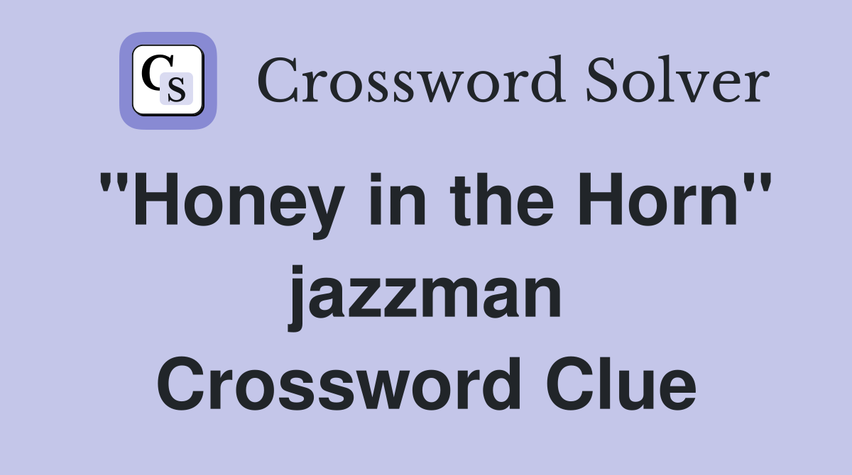 "Honey in the Horn" jazzman Crossword Clue