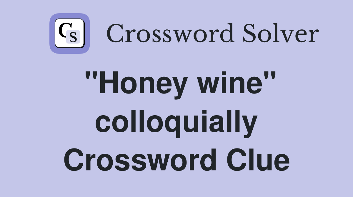 "Honey wine" colloquially Crossword Clue