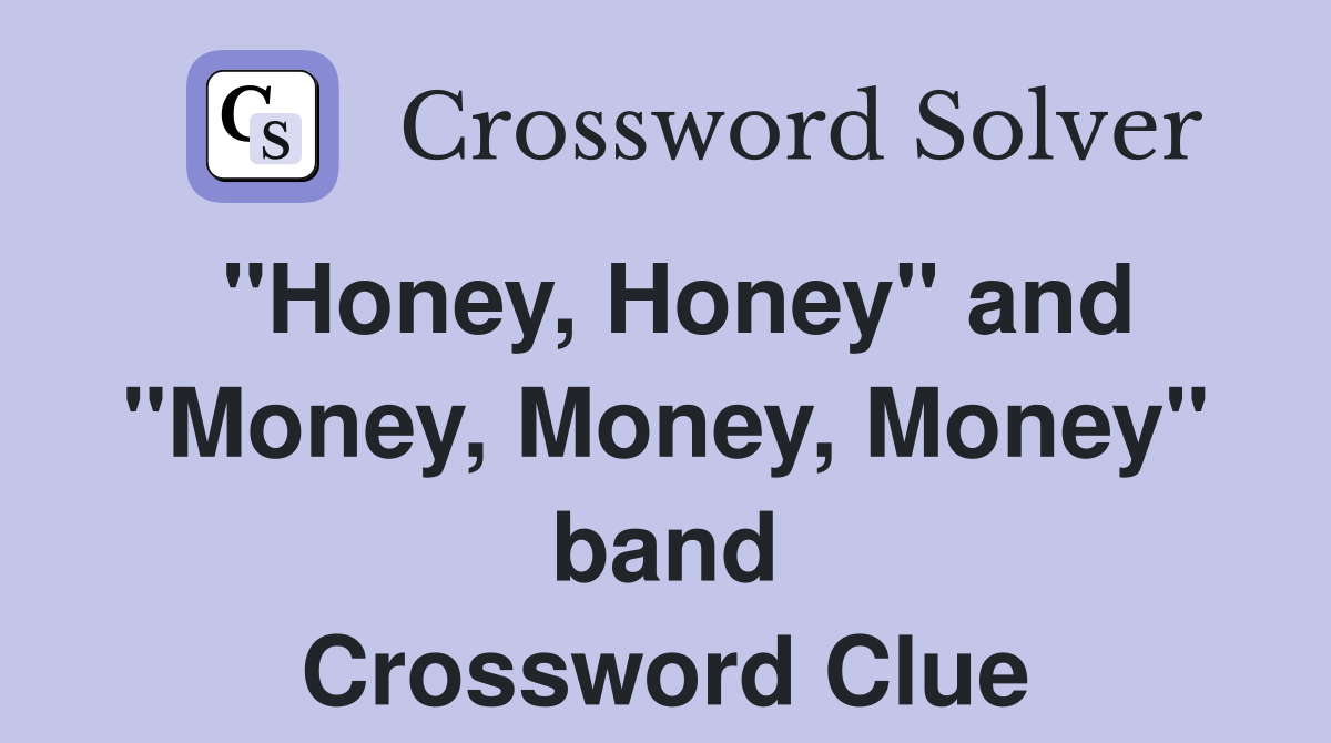 "Honey, Honey" and "Money, Money, Money" band Crossword Clue
