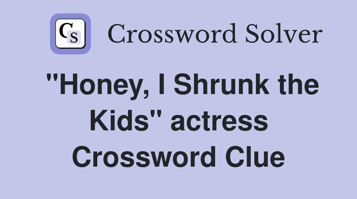 "Honey, I Shrunk the Kids" actress Crossword Clue