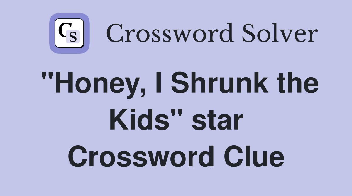 "Honey, I Shrunk the Kids" star Crossword Clue