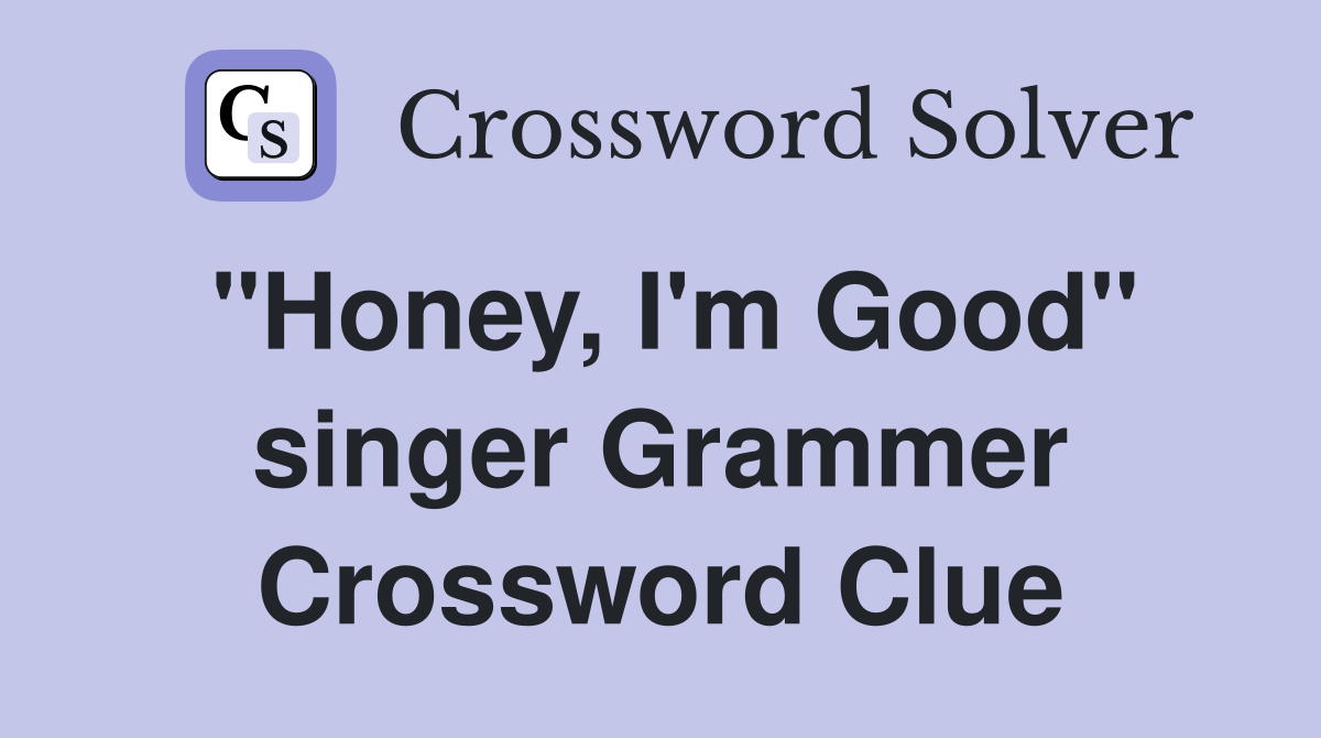"Honey, I'm Good" singer Grammer Crossword Clue